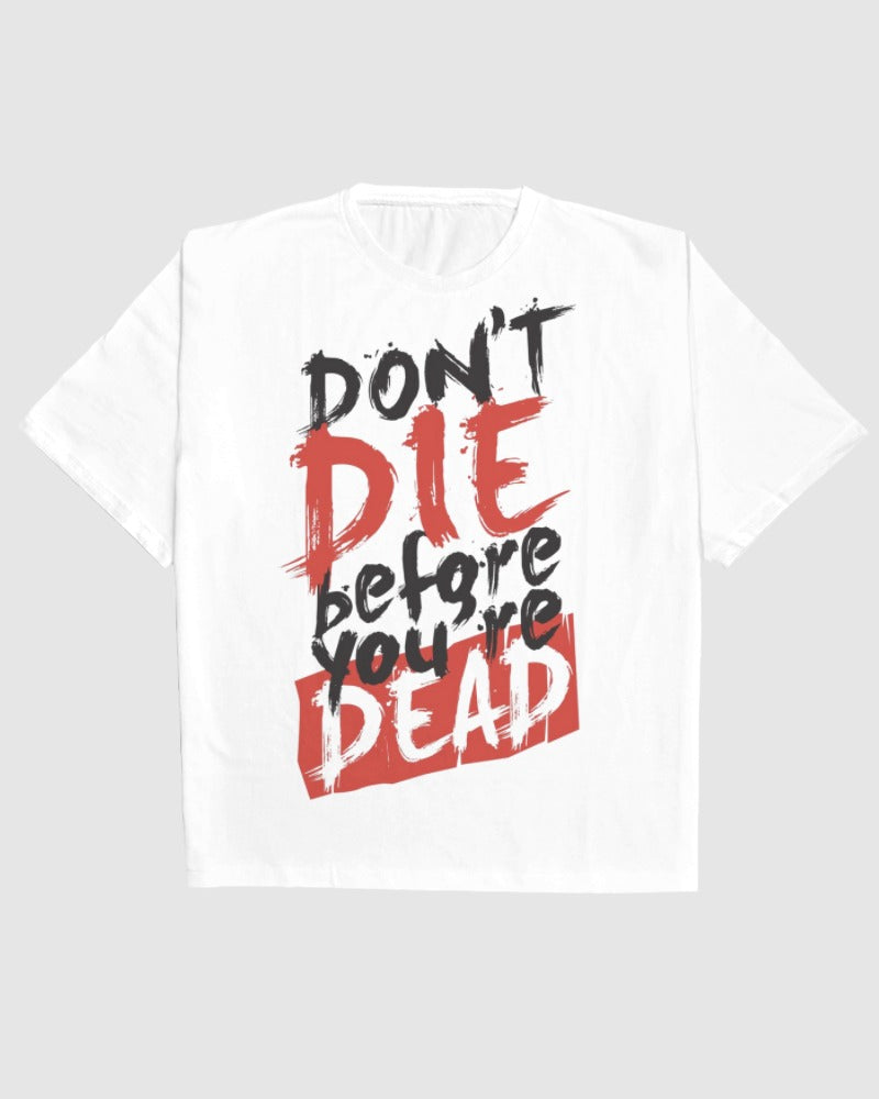 Don't Die Before You Are Dead Oversized Tee