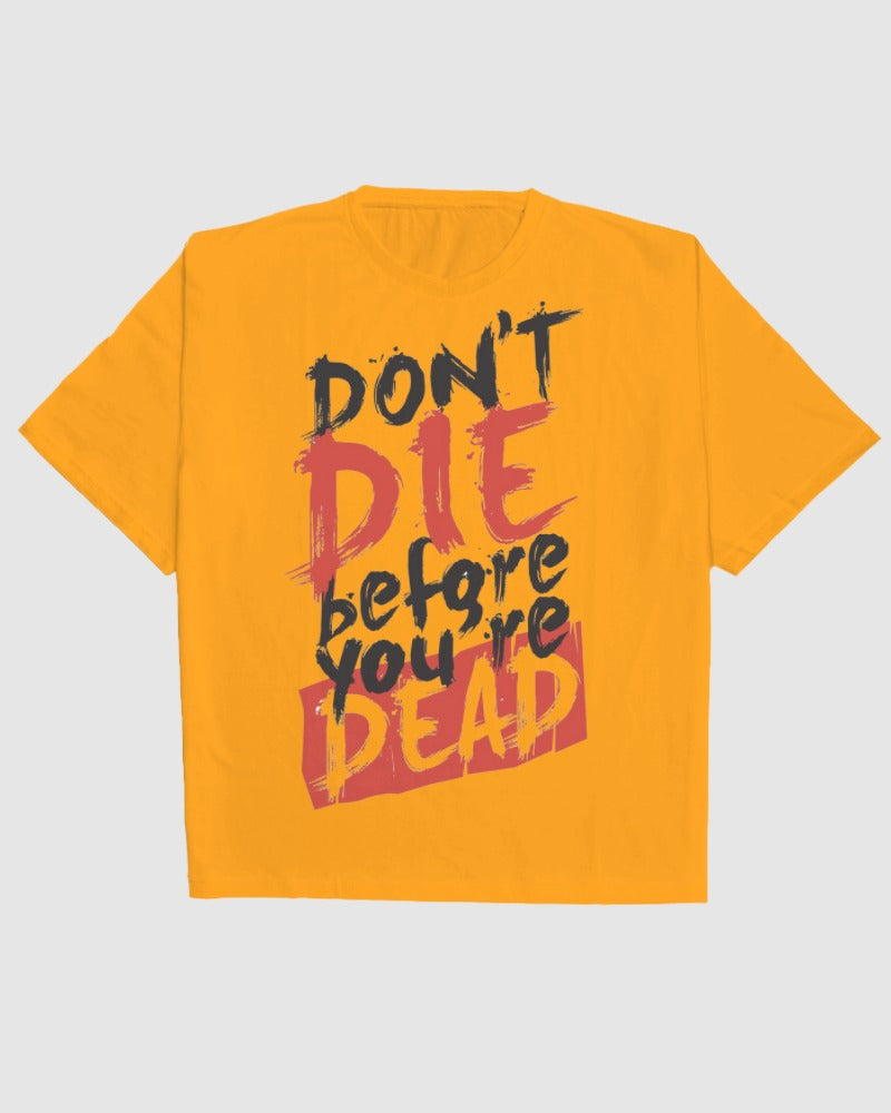 Don't Die Before You Are Dead Oversized Tee