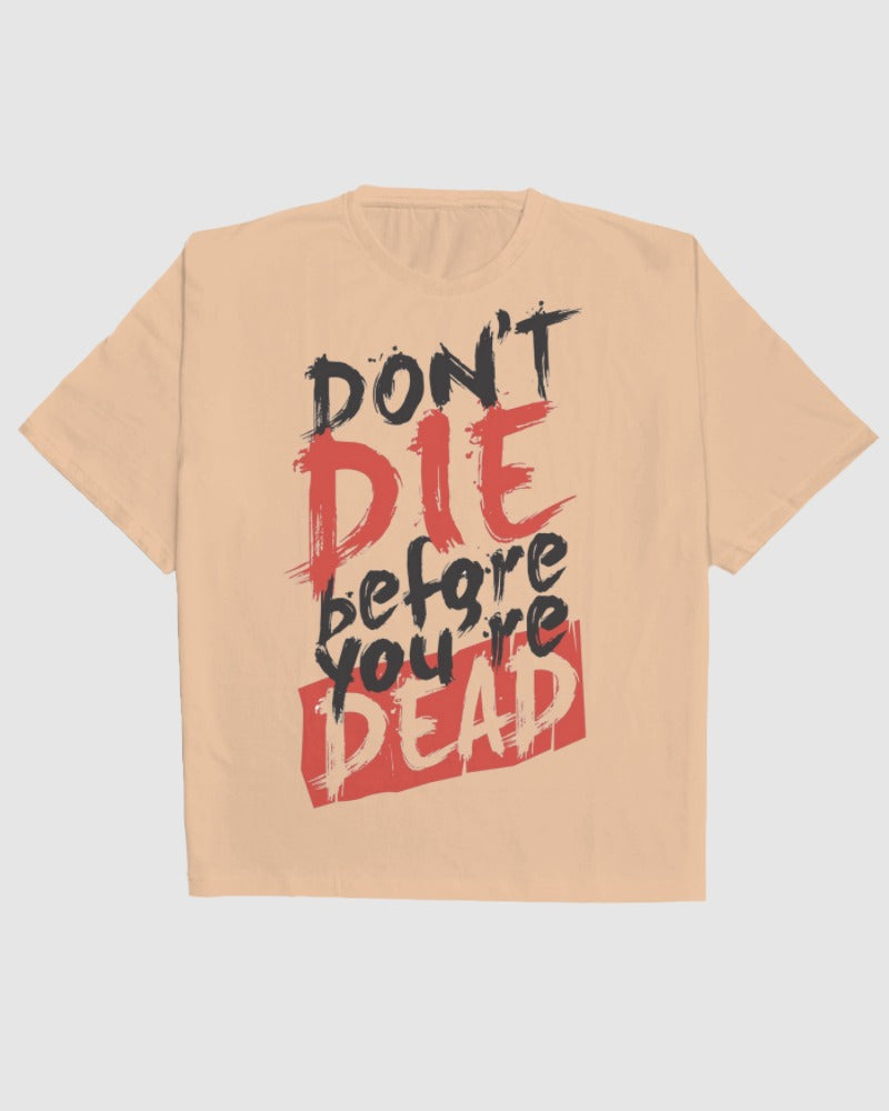 Don't Die Before You Are Dead Oversized Tee