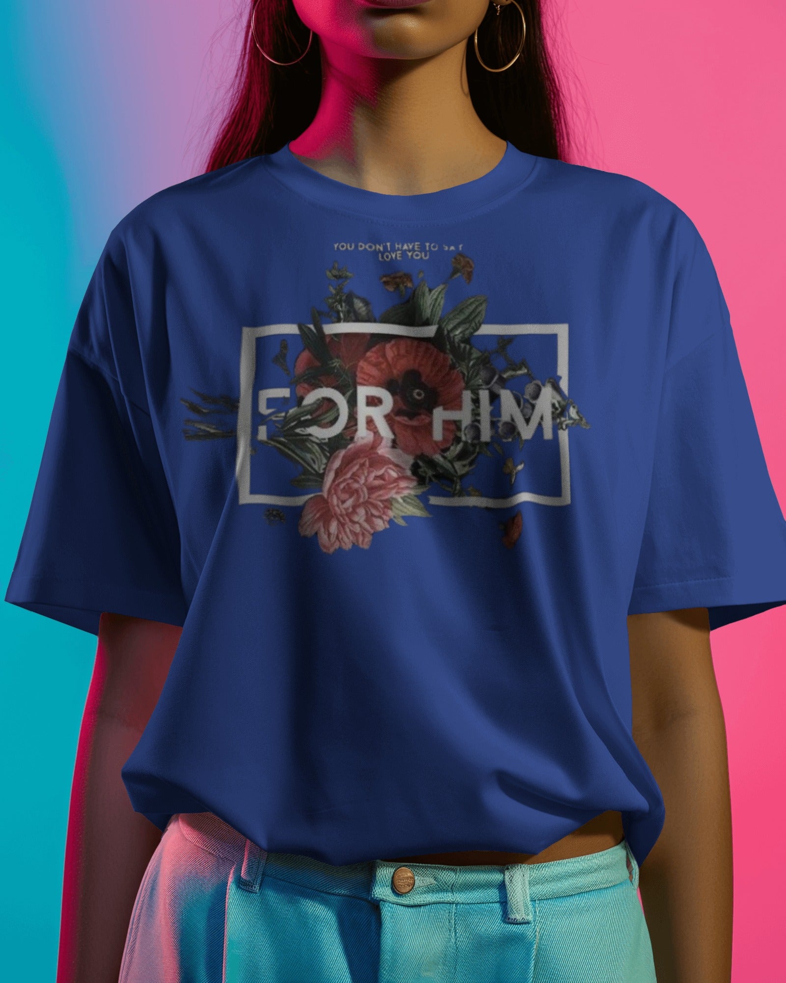 For Him - Women Oversized Tee