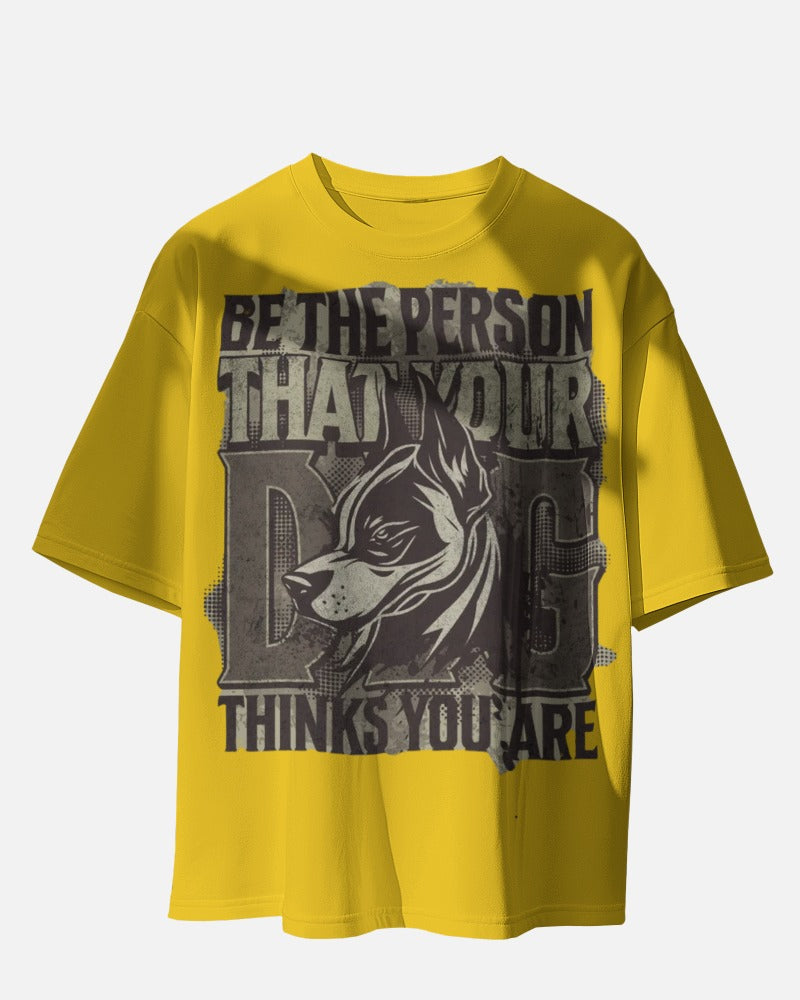 Be The Person That Your Dog Oversized Tee