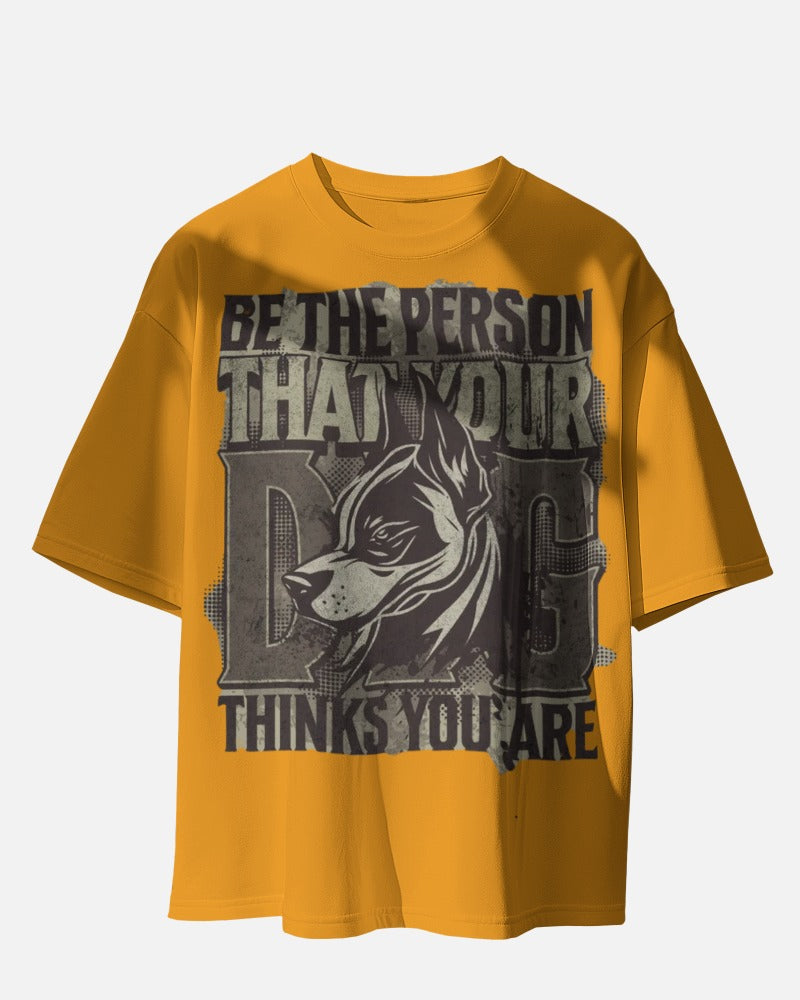 Be The Person That Your Dog Oversized Tee